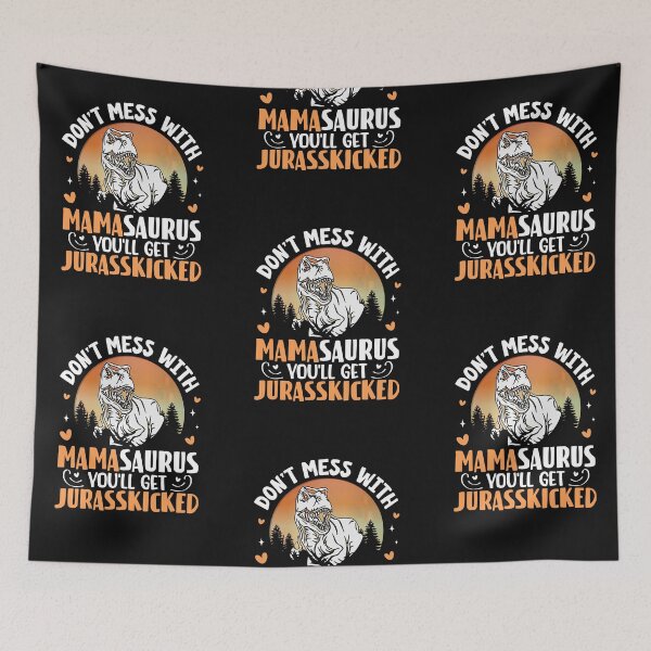 Item preview, Don't mess with mamasauras you will get jurasskicked designed and sold by marfanna.