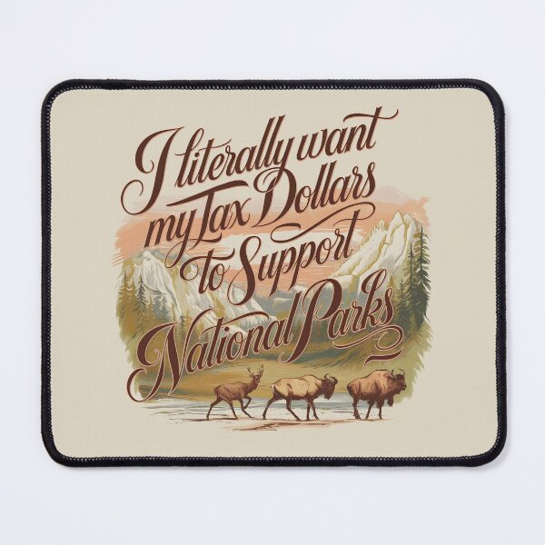 Item preview, I Literally Want My Tax Dollars To Support National Parks designed and sold by AniArtPL.