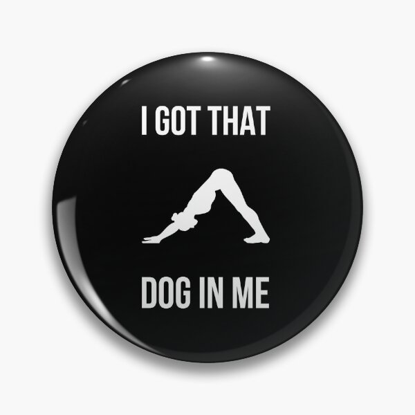 Item preview, I Got That (Downward) Dog In Me designed and sold by MikeyLegs.