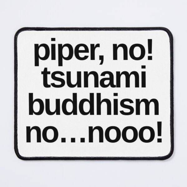 Item preview, Piper no, Tsunami, Buddhism, No noooo!  -  Victoria White Lotus designed and sold by livetogether.