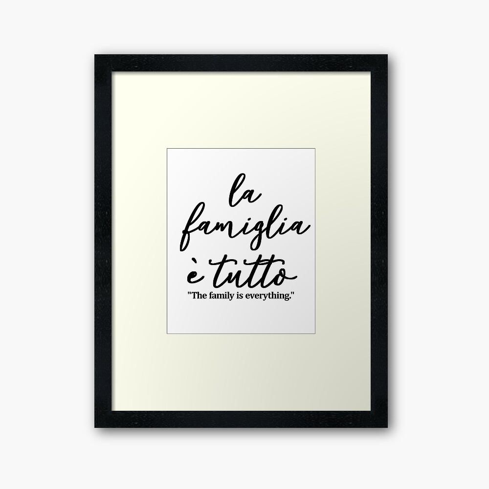 La Famiglia E Tutto The Family Is Everything In Italian Framed Art Print By Naughteeandnice Redbubble