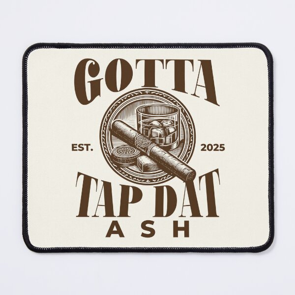 Item preview, Gotta tap dat ash designed and sold by Peerless-Prime.