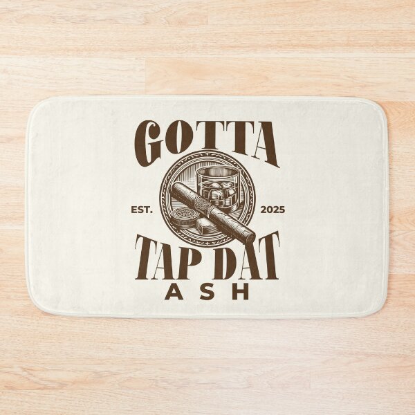 Item preview, Gotta tap dat ash designed and sold by Peerless-Prime.
