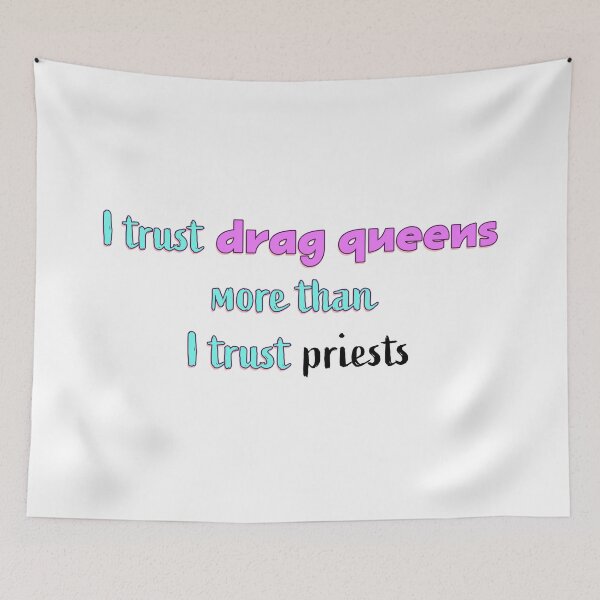 Item preview, I trust drag queens more than I trust priests designed and sold by Signs for Dark Times.