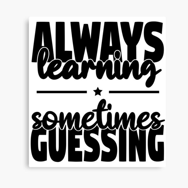 Item preview, Always Learning - Sometimes Guessing designed and sold by CosmicTornado.