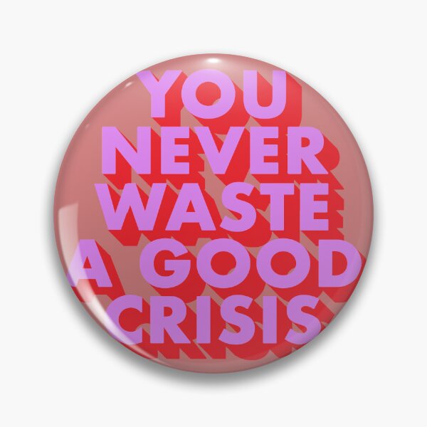 Item preview, YOU NEVER WASTE A GOOD CRISIS designed and sold by The Turbulent Architect.