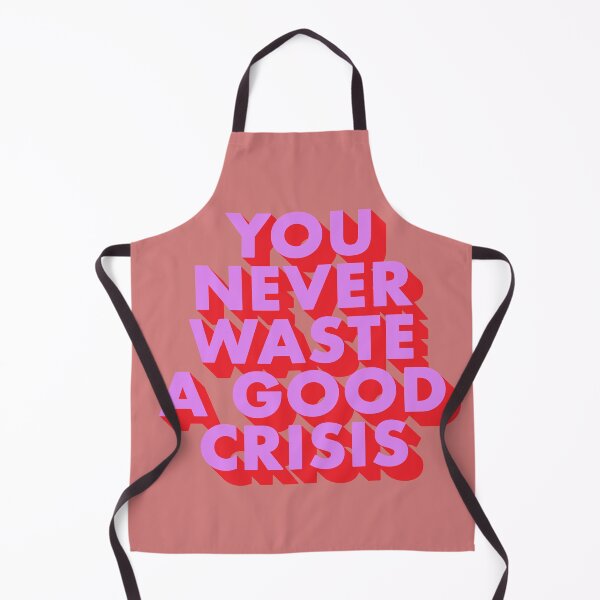 Item preview, YOU NEVER WASTE A GOOD CRISIS designed and sold by The Turbulent Architect.