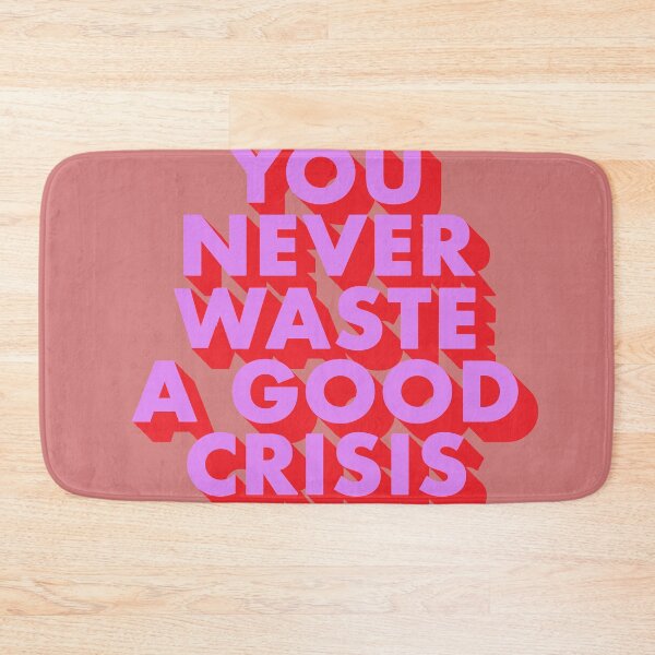 Item preview, YOU NEVER WASTE A GOOD CRISIS designed and sold by The Turbulent Architect.