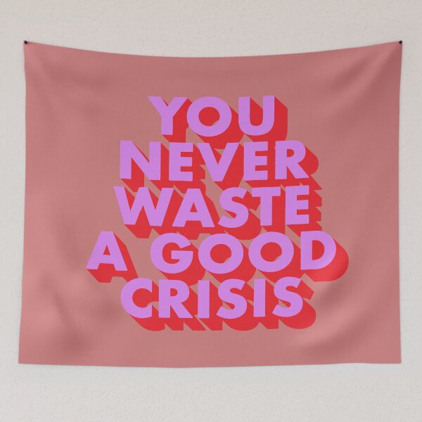 Item preview, YOU NEVER WASTE A GOOD CRISIS designed and sold by The Turbulent Architect.