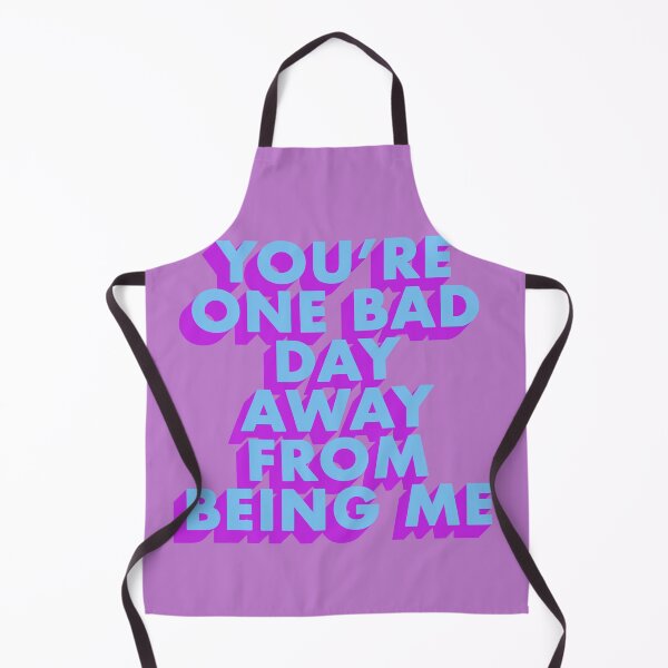 Item preview, YOU'RE ONE BAD DAY AWAY FROM BEING ME designed and sold by The Turbulent Architect.