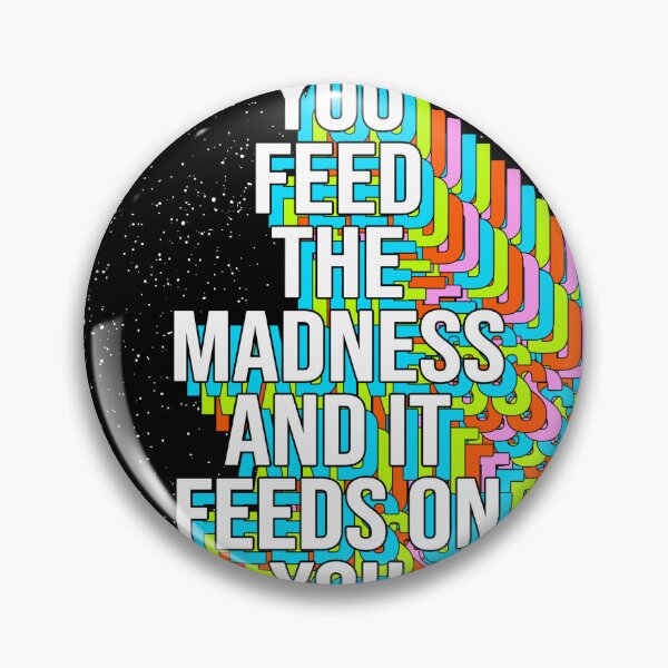 Item preview, YOU FEED THE MADNESS AND IT FEEDS ON YOU designed and sold by The Turbulent Architect.