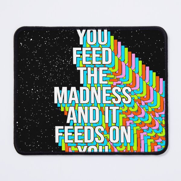 Item preview, YOU FEED THE MADNESS AND IT FEEDS ON YOU designed and sold by The Turbulent Architect.