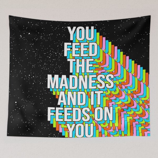 Item preview, YOU FEED THE MADNESS AND IT FEEDS ON YOU designed and sold by The Turbulent Architect.