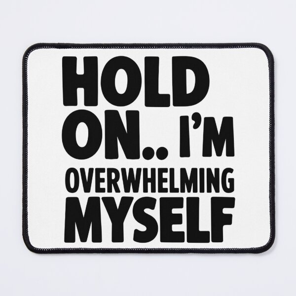 Item preview, Hold on… I’m Overwhelming Myself designed and sold by SignumShop.