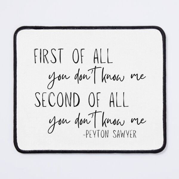 Item preview, Peyton Sawyer Quote - You don't know me designed and sold by LittleMiddleMomma.