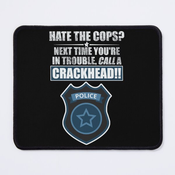 Item preview, Hate the Cops? Call a Crackhead! designed and sold by EmersionPrints.