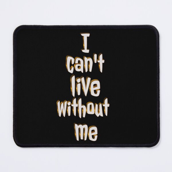 Item preview, I can't live without me designed and sold by Karim-Karem.
