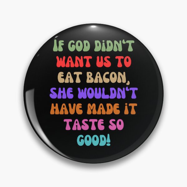 Item preview, If God Didn’t Want Us to Eat Bacon – Funny Quirky Foodie Design designed and sold by Fredster1966.