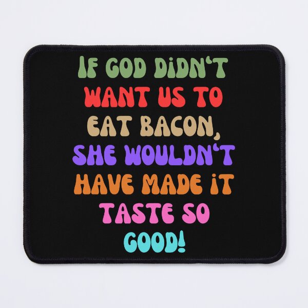 Item preview, If God Didn’t Want Us to Eat Bacon – Funny Quirky Foodie Design designed and sold by Fredster1966.