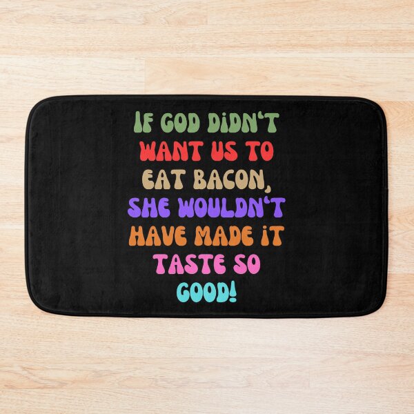 Item preview, If God Didn’t Want Us to Eat Bacon – Funny Quirky Foodie Design designed and sold by Fredster1966.