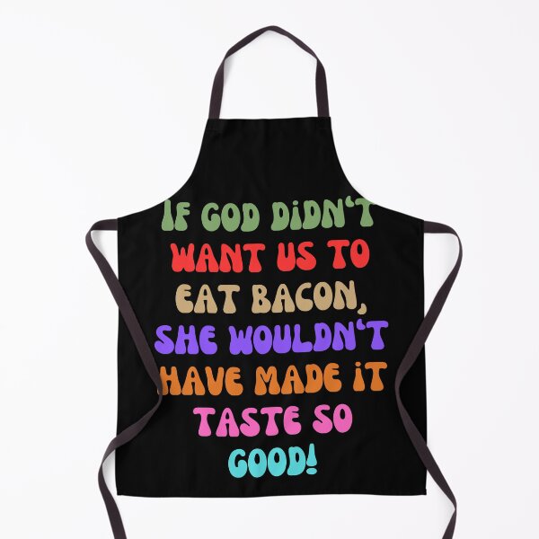 Item preview, If God Didn’t Want Us to Eat Bacon – Funny Quirky Foodie Design designed and sold by Fredster1966.