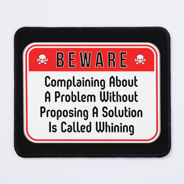 Item preview, BEWARE: Complaining About A Problem Without Proposing A Solution Is Called Whining - funny warning signs work designed and sold by DesignsFromTW-S.