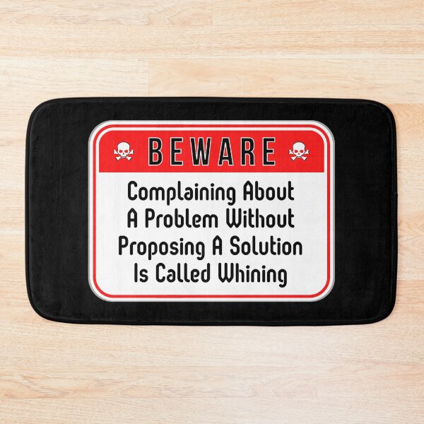 Item preview, BEWARE:  Complaining About A Problem Without Proposing A Solution Is Called Whining - funny warning signs work designed and sold by DesignsFromTW-S.
