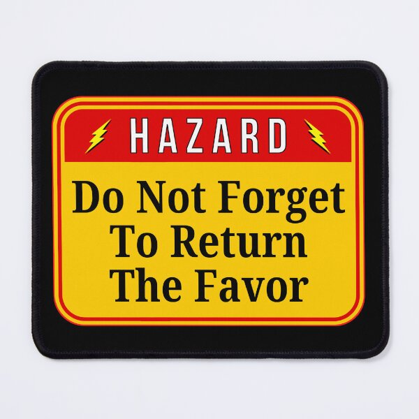 Item preview, HAZARD: Do Not Forget To Return The Favor - funny warning signs designed and sold by DesignsFromTW-S.