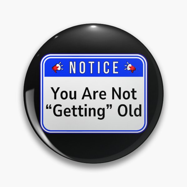Item preview, NOTICE:  You Are Not "Getting" Old - funny warning signs quotes designed and sold by DesignsFromTW-S.