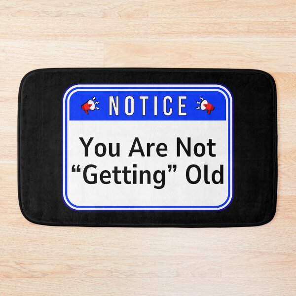 Item preview, NOTICE:  You Are Not "Getting" Old - funny warning signs quotes designed and sold by DesignsFromTW-S.