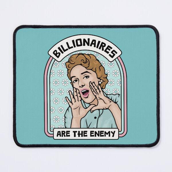 Item preview, Billionaires are the Enemy designed and sold by Unhinged Heather.