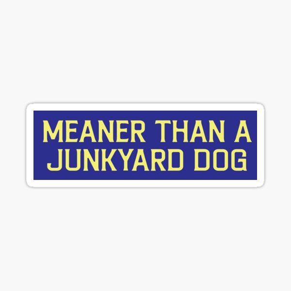 Item preview, meaner than a junkyard dog designed and sold by chickentonders.