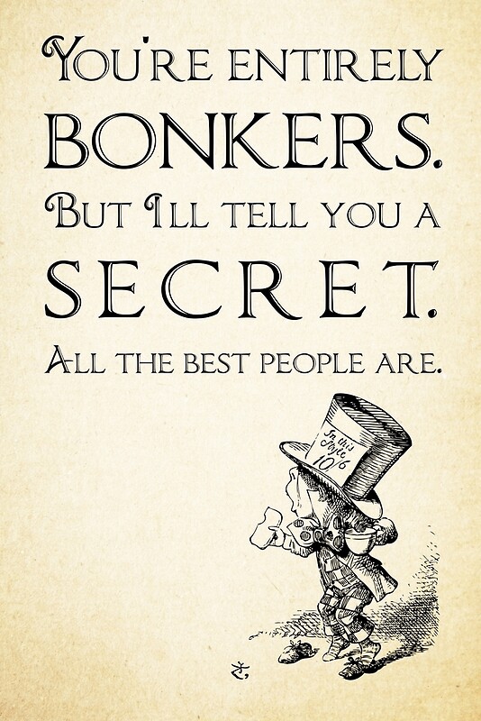 alice-in-wonderland-quote-you-re-entirely-bonkers-mad-hatter-quote