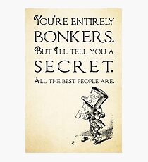Alice in Wonderland Quote - You're Entirely Bonkers - Mad Hatter Quote 0110 Photographic Print