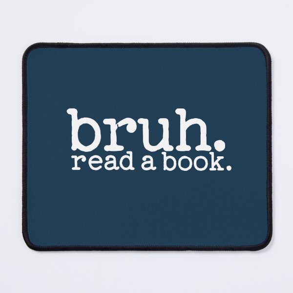 Item preview, Bruh Read A Book designed and sold by NosandEdgy.