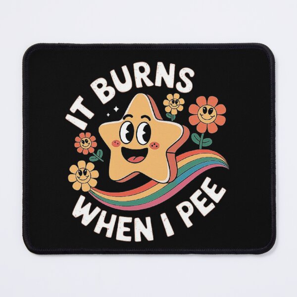 Item preview, Funny Saying "It Burns When I Pee"! Sarcastic, Ironic designed and sold by love3617.