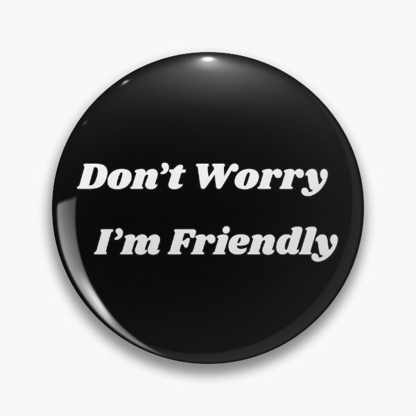 Item preview, Don't worry I'm Friendly designed and sold by Gwen Nofear.