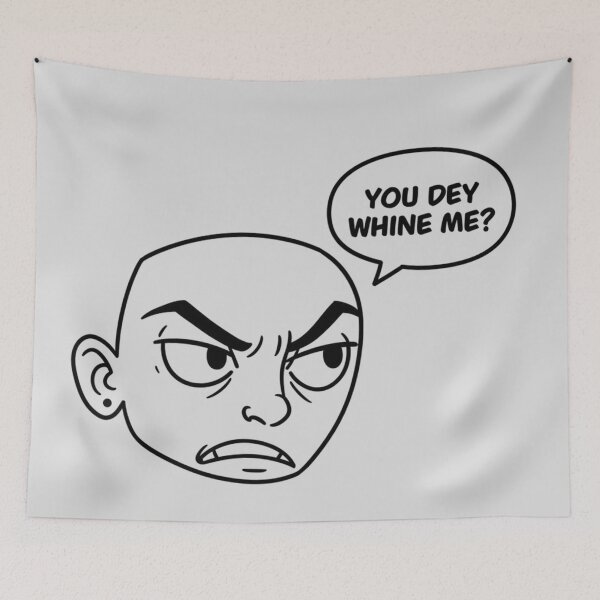 Item preview, You Dey Whine Me? | Funny Nigerian Pidgin Meme Shirt designed and sold by Collision19.