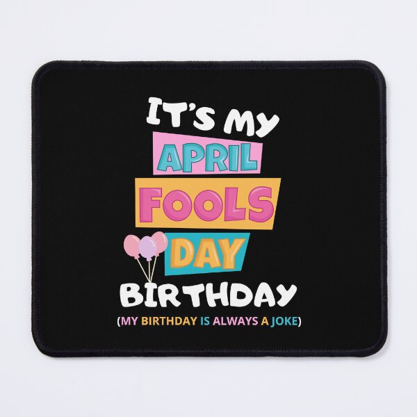 Item preview, it's my april fools day birthday my birth day is always a joke designed and sold by DOPANDA ..