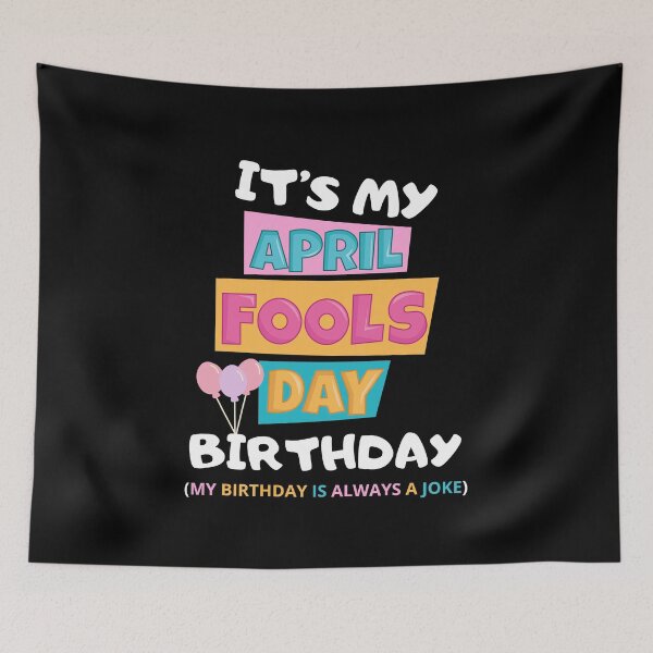 Item preview, it's my april fools day birthday my birth day is always a joke designed and sold by DOPANDA ..