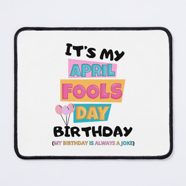 Item preview, it's my april fools day birthday my birth day is always a joke designed and sold by DOPANDA ..