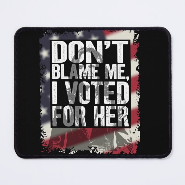 Item preview, Don't Blame Me, I Voted for Her – Political Statement Design designed and sold by GiftedExplorer.