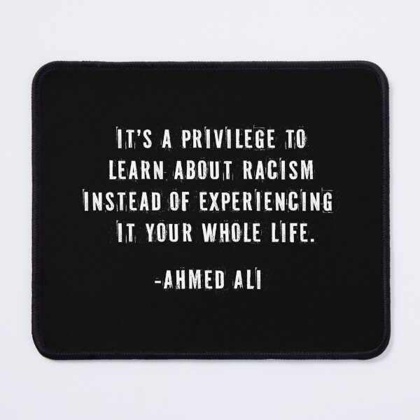 Item preview, It's a privilege to learn about racism instead of experiencing it your whole life -Ahmed Ali, Canadian poet aka Knowmadic quote designed and sold by Signs for Dark Times.