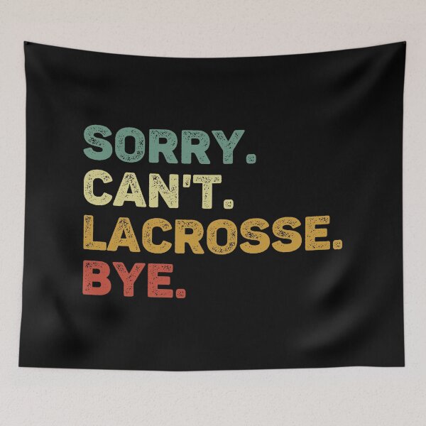 Item preview, Sorry Can't Lacrosse Bye Retro Lacrosse Lover designed and sold by RareBunny.