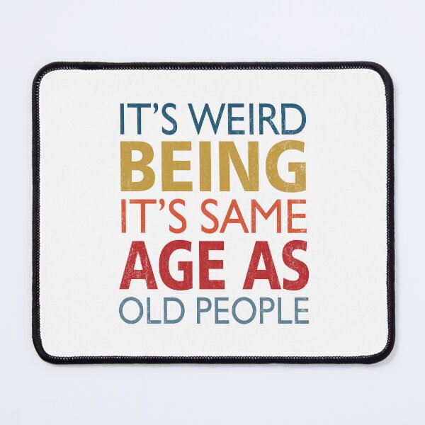 Item preview, It's Weird Being The Same Age Retro Sarcastic Funny Birthday Gift designed and sold by FernaRoje.