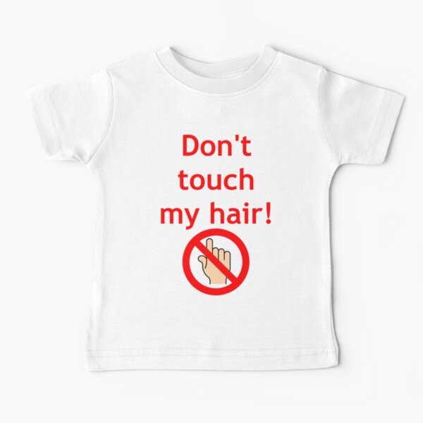 don't touch my hair! Baby T-Shirt