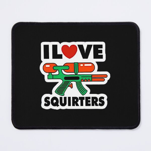 Item preview, I Love Squirters designed and sold by RENAGADE4LYF.
