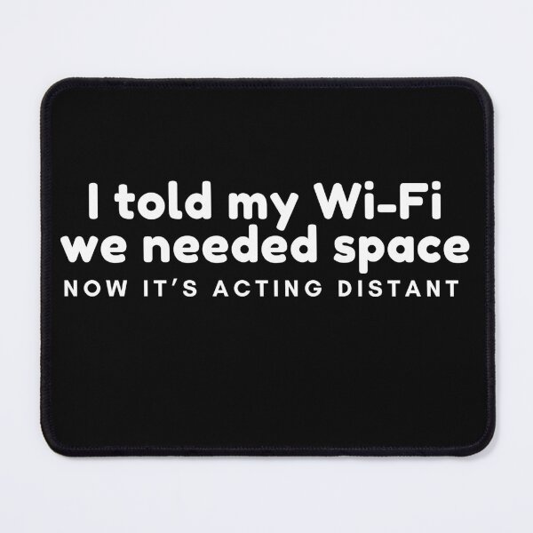 Item preview, I told my Wi-Fi we needed space. Now it’s acting distant designed and sold by Matoo5062.
