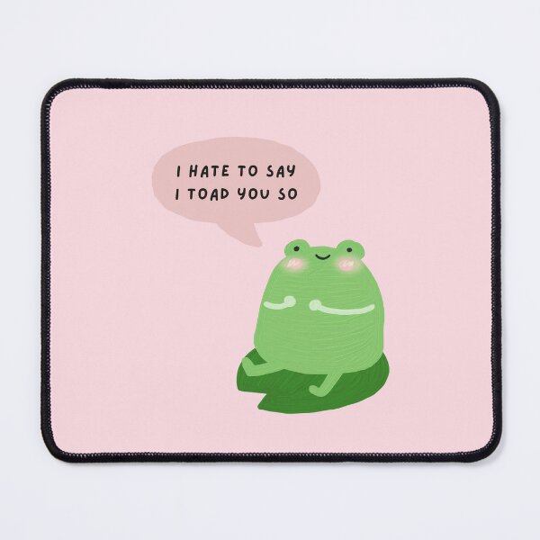 Item preview, i hate to say i toad you so designed and sold by mydoodlesateme.