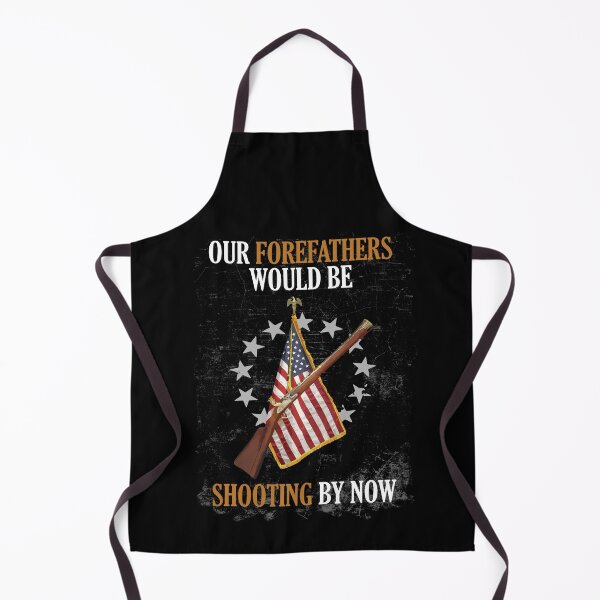 Item preview, Our Forefathers Would Be Shooting by Now Funny Polticial designed and sold by Dressed For Duty.